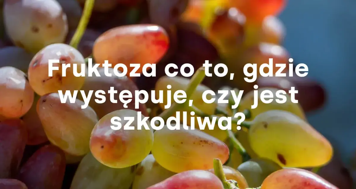 Winogrona, gdzie występuje fruktoza. Słodkie owoce są naturalnym źródłem tego cukru.