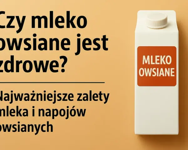Czy mleko owsiane jest zdrowe? Poznaj najważniejsze zalety napojów owsianych.