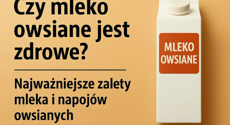 Czy mleko owsiane jest zdrowe? Poznaj najważniejsze zalety napojów owsianych.